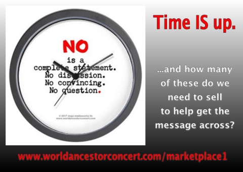 A round black clock with white face background holds the text for our "NO is a complete statement" design messaging, this image is to the left over a background gradating from light grey to black at the bottom; promotional text to right reads: "Time IS up.  ...and how many of these do we need to sell to help get the message across?" along with a link to our Online Store website portal page in bright red