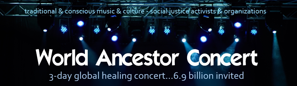graphic of World Ancestor Concert promo banner image, concert lights on grid against blue and dark tones, text says: "traditional and conscious music and culture, social justice activists and organizations" with tagline "3-day global healing concert....6.9 billion invited"